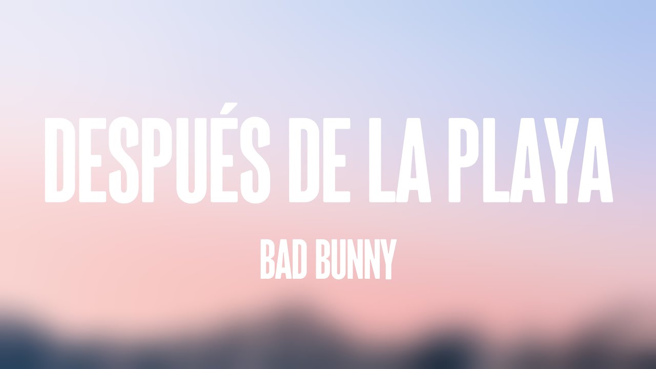 Después de la Playa Bad Bunny (Lyrics Version) 🌱 YouTube