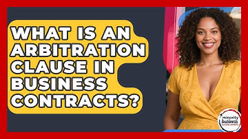 What Is An Arbitration Clause In Business Contracts? - Minority Business Success Experts