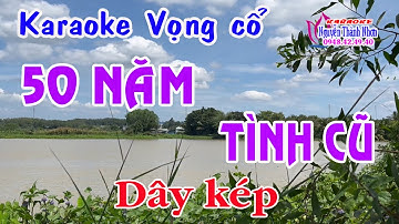 Karaoke vọng cổ 50 NĂM TÌNH CŨ - DÂY KÉP [T/g Viễn Châu]
