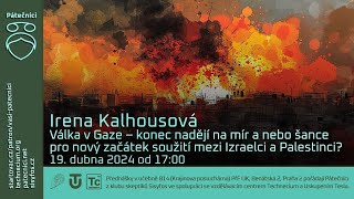 Irena Kalhousová: Válka v Gaze –⁠⁠⁠⁠⁠ konec nadějí na mír nebo šance pro nový začátek?