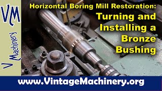 Lucas Horizontal Boring Mill Restoration: Turning and Installing a New Bronze Bushing