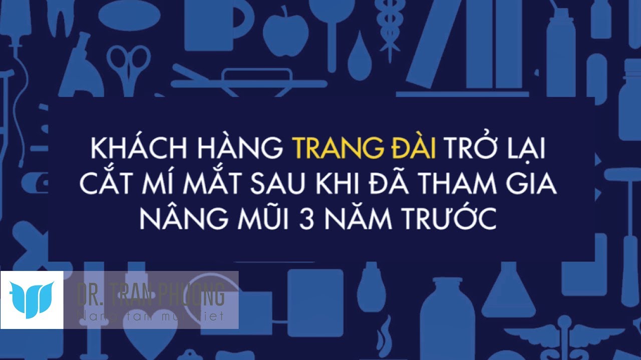 Bác sĩ Trần Phương: Sau nâng mũi 3 năm, khách hàng quay trở lại phẫu thuật cắt mí mắt