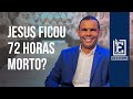 JESUS FICOU 72 HORAS MORTO | Evidências NT