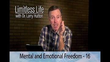 Limitless Life with Dr Larry Hutton - Mental & Emotional Freedom - Part 16