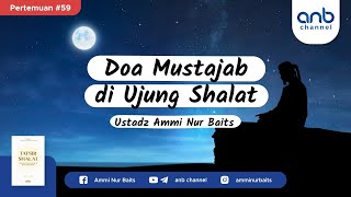 Do'a Mustajab di Ujung Shalat | Ustadz Ammi Nur Baits, ST., BA