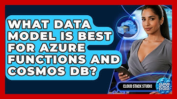 What Data Model Is Best For Azure Functions And Cosmos DB? - Cloud Stack Studio