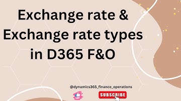 Exchange rate &  Exchange rate types in D365