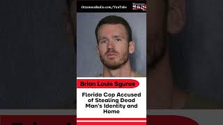 Florida Cop Accused of Stealing Dead Man’s Identity and Home