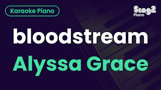 Alyssa Grace - bloodstream (Piano Karaoke)