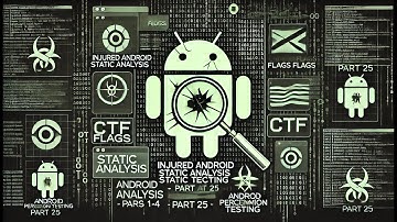 Injured Android Static Analysis (CTF Flags 1-4) Android Penetration Testing) - Part - 25