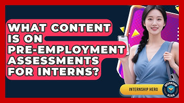 What Content Is On Pre-employment Assessments For Interns? - Internship Hero