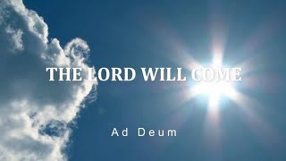 The Lord Will Come - Ad Deum