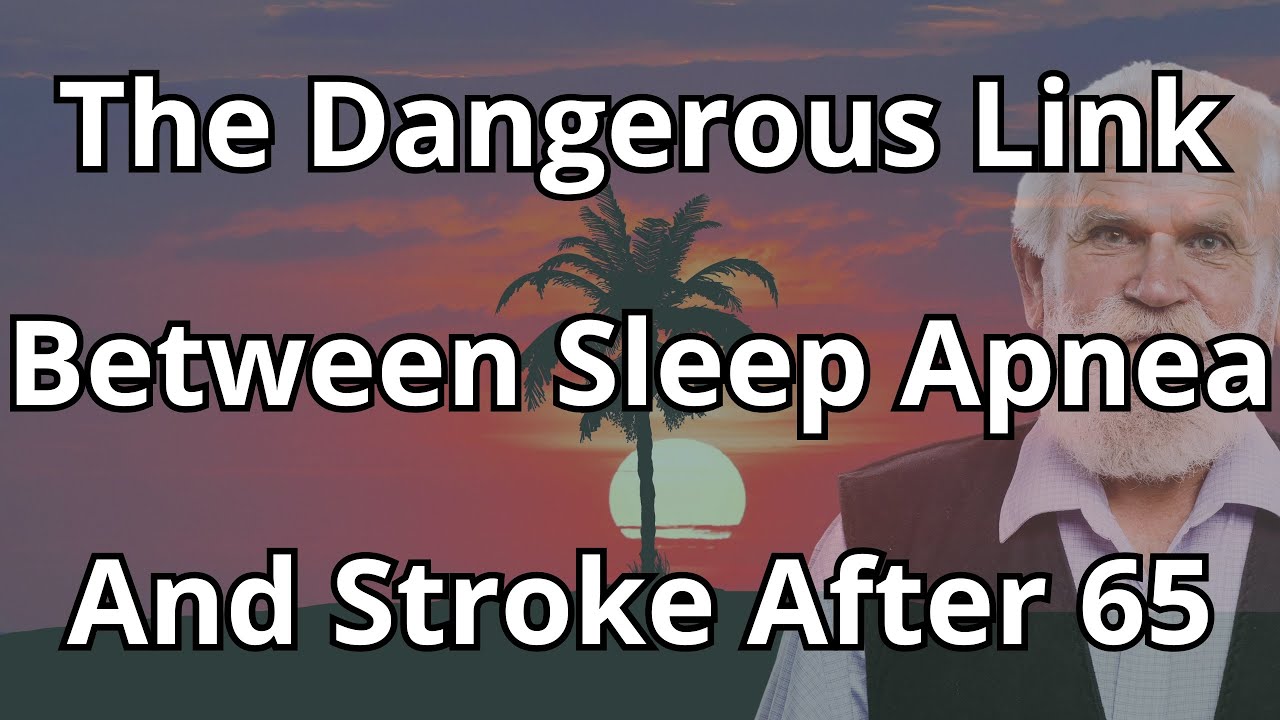 The Dangerous Link Between Sleep Apnea And Stroke After 65 | Senior Health