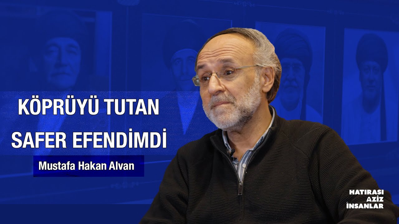 Safer Dal Efendim, Tuğrul İnançer Babam, Ahmet Özhan Ağabeyimdi - Mustafa Hakan Alvan