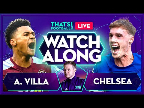 ASTON VILLA vs CHELSEA LIVE with Mark Goldbridge