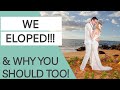 Why We Eloped & Why You Should Too!