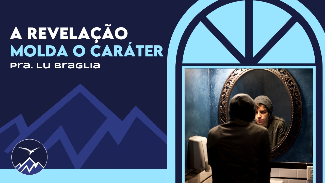 🔴 A Revelação Molda O Caráter | Pra. Lu Braglia | 09/08/2026