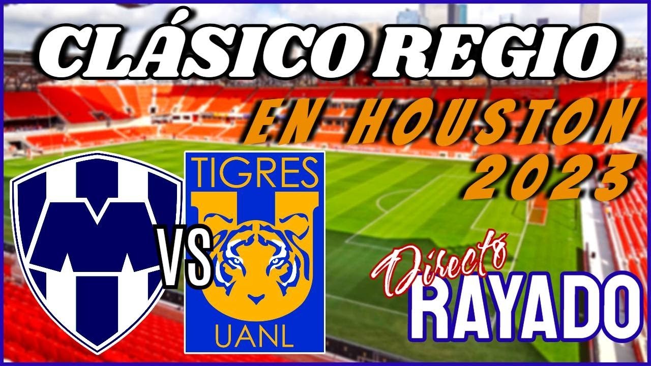 Clásico Regio en Houston 2023 Monterrey vs Tigres Rayados Mike YouTube