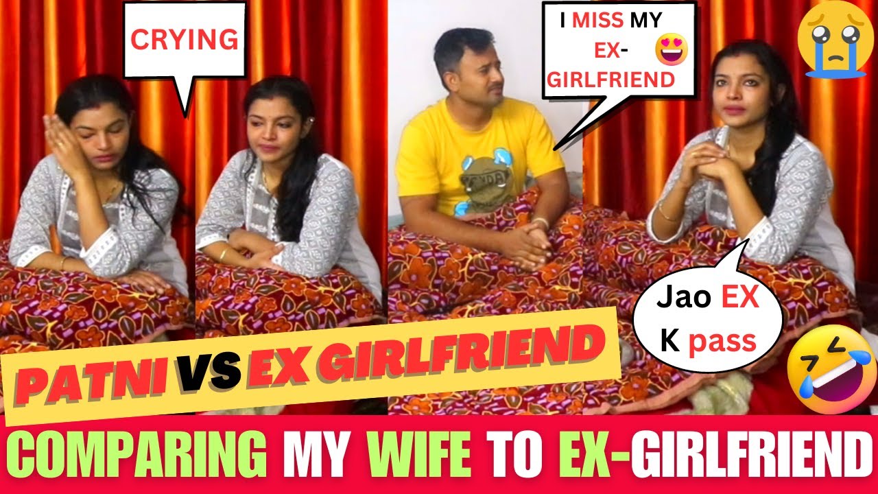 comparing-my-wife-to-ex-girlfriend-wife-ka-gussai-miss-my-ex