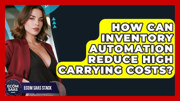 How Can Inventory Automation Reduce High Carrying Costs? - Ecom SaaS Stack