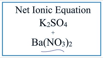 How to Write the Net Ionic Equation for K2SO4 + Ba(NO3)2 = BaSO4 + KNO3