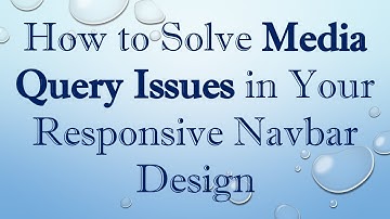 How to Solve Media Query Issues in Your Responsive Navbar Design