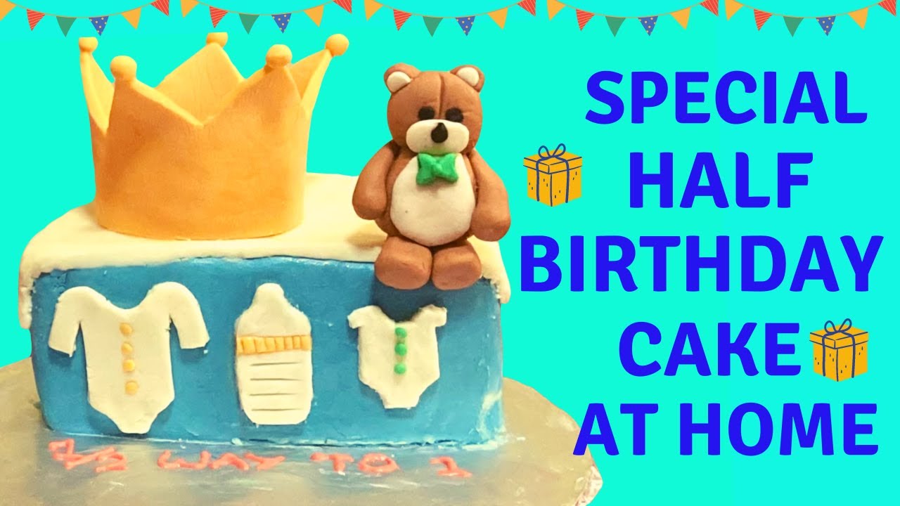 Special Half Birthday Cake With Fondant 6 Month Birthday Cake Ideas Eggless Youtube