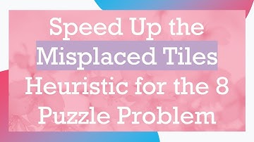 Speed Up the Misplaced Tiles Heuristic for the 8 Puzzle Problem