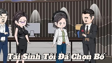 (Full version) Tái sinh tôi đã chọn bố - Vũ Thiên Xinh Trai