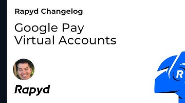 Rapyd Product Changelog: Google Pay, Virtual Accounts
