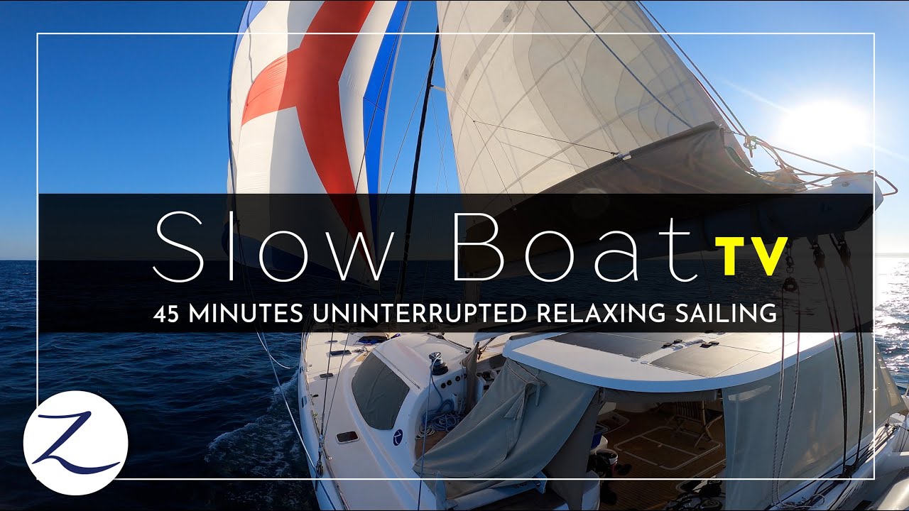 SLOW BOAT TV: 45 Minutes Uninterrupted Soothing Sailing, Ocean Sounds (Sailing Zatara)