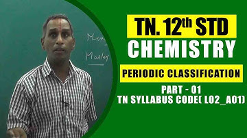 12th Chemistry  | Periodic classification - Part - 01 |  TN Syllabus Code( L02_A01)