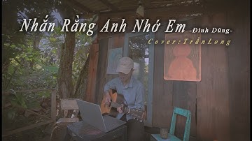 NHẮN RẰNG ANH NHỚ EM - ĐÌNH DŨNG x LÊ CƯƠNG | COVER  BY TRẦN LONG