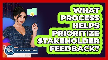 What Process Helps Prioritize Stakeholder Feedback?