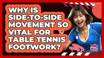 Why Is Side-to-side Movement So Vital For Table Tennis Footwork? - Ping Pong Prodigy