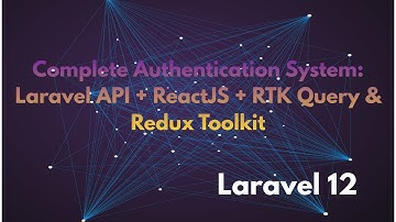 Complete Authentication System: Laravel API + ReactJS + RTK Query & Redux Toolkit