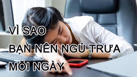Vì sao  bạn nên ngủ trưa mỗi ngày ?