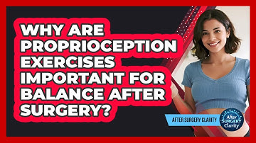 Why Are Proprioception Exercises Important For Balance After Surgery? - After Surgery Clarity