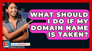 What Should I Do If My Domain Name Is Taken? - SearchEnginesHub.com