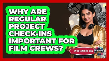 Why Are Regular Project Check-Ins Important For Film Crews?