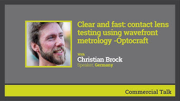 Clear and fast: contact lens testing using wavefront metrology | Christian Brock | CLASS2021