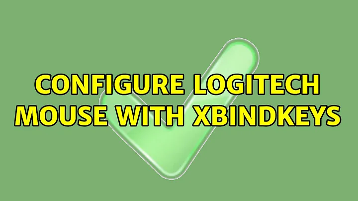 Configure Logitech mouse with xbindkeys (3 Solutions!!)