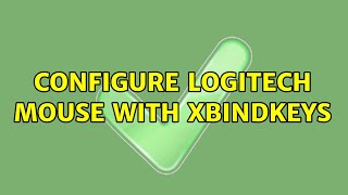 Configure Logitech mouse with xbindkeys (3 Solutions!!)