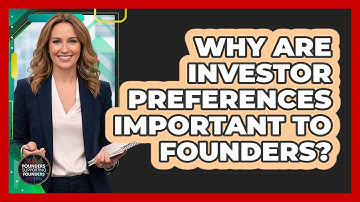 Why Are Investor Preferences Important to Founders?