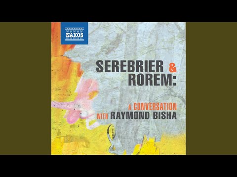 A Conversation with Raymond Bisha, Ned Rorem and Jose Serebrier: Part 1