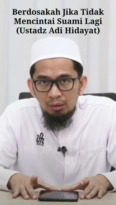 Berdosakah Jika Tidak Mencintai Suami Lagi (Ustadz Adi Hidayat)