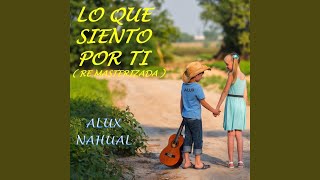 Video thumbnail of "Alux Nahual - Lo Que Siento por Tí (Remasterizada)"