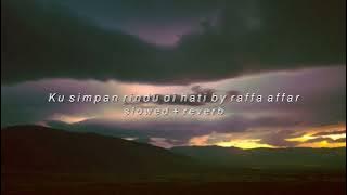 raffa affar - ku simpan rindu di hati (slowed   reverb)