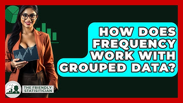 How Does Frequency Work With Grouped Data? - The Friendly Statistician