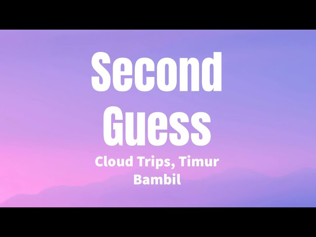 Watch Second Guess - Cloud Trips, Timur Bambil (Lyrics) on YouTube Watch Second Guess - Cloud Trips, Timur Bambil (Lyrics) on YouTube